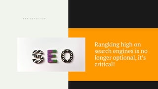Rangking high on
search engines is no
longer optional, it’s
critical!
 