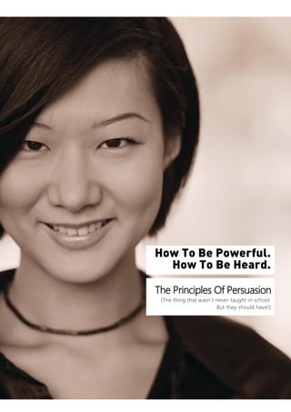 [DOCUMENT TITLE]

The Principles Of Persuasion
(The thing that wasn’t never taught in school.
But they should have!)

 