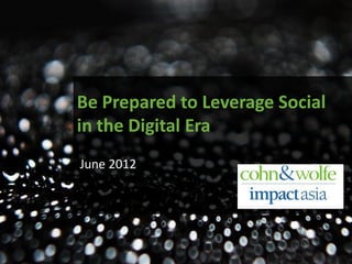 Be Prepared to Leverage Social
in the Digital Era
June 2012
 