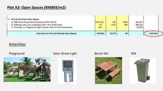 Plot A2- Open Spaces (RM869/m2)
Amenities
Playground Solar Street Light Bench Set BIN
 
