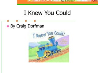 I Knew You Could
 By Craig Dorfman
 