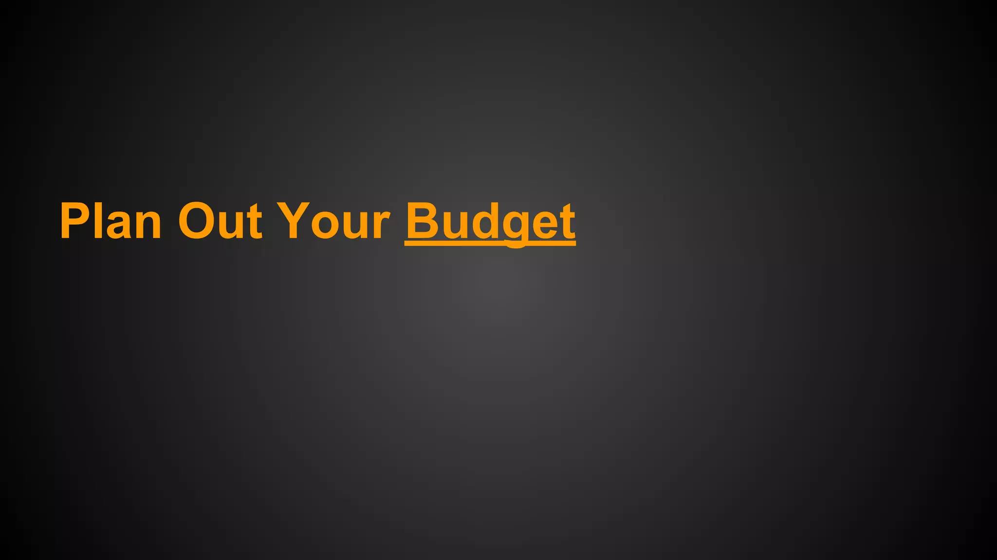 Plan Out Your Budget

 