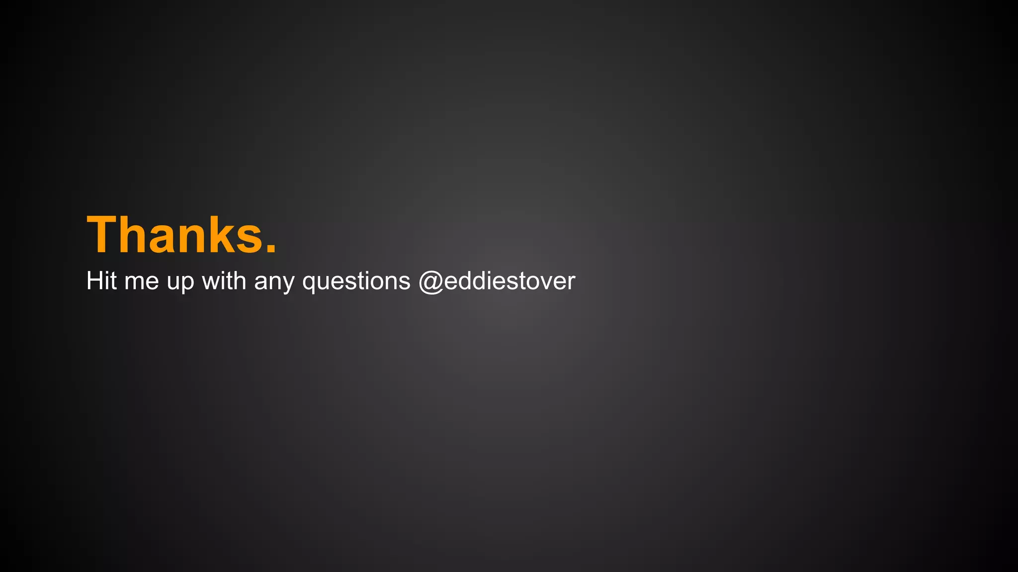 Thanks.
Hit me up with any questions @eddiestover

 