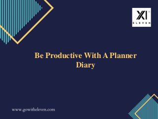 Be Productive With A Planner
Diary
 