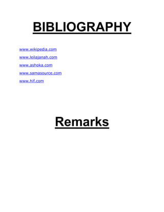 BIBLIOGRAPHY
www.wikipedia.com
www.leilajanah.com
www.ashoka.com
www.samasource.com
www.hif.com
Remarks
 