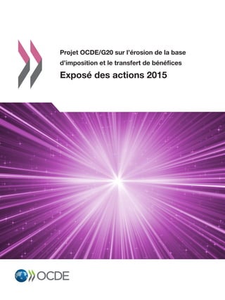Projet OCDE/G20 sur l’érosion de la base
d’imposition et le transfert de bénéfices
Exposé des actions 2015
Projet OCDE/G20 sur l’érosion de la base d’imposition et
le transfert de bénéfices
Exposé des actions 2015
Endiguer l’érosion de la base d’imposition et le transfert de bénéfices (BEPS) est une
priorité absolue pour les pouvoirs publics des pays du monde entier. En 2013, les
pays de l’OCDE et du G20 ont adopté un Plan d’action en 15 points, à l’élaboration
duquel ils ont œuvré de concert et sur un pied d’égalité, pour lutter contre l’érosion
de la base d’imposition et le transfert de bénéfices.
Le Projet BEPS réalisé sous l’égide de l’OCDE et du G20, vise à assurer aux États
des recettes budgétaires grâce à une fiscalité en phase avec l’évolution des activités
économiques et la création de valeur, mais aussi à créer, dans le domaine de la
fiscalité internationale, un ensemble unique de règles faisant l’objet d’un consensus
pour combattre l’érosion de la base d’imposition et le transfert de bénéfices, et
partant, à protéger l’assiette imposable tout en offrant aux contribuables une
prévisibilité et une certitude accrues. L’un des axes majeurs de l’effort engagé est
l’élimination de la double non-imposition. Les nouvelles règles qui doivent être
adoptées à cet effet ne doivent toutefois pas entraîner l’application d’une double
imposition, soumettre les contribuables à des obligations trop contraignantes ou
instituer des restrictions faisant obstacle à des activités transnationales par ailleurs
légitimes.
www.oecd.org/fr/fiscalite/beps.htm
 