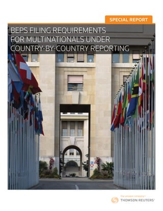 SPECIAL REPORT
BEPS FILING REQUIREMENTS
FOR MULTINATIONALS UNDER
COUNTRY-BY-COUNTRY REPORTING
 