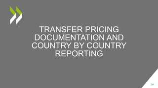 TRANSFER PRICING 
DOCUMENTATION AND 
COUNTRY BY COUNTRY 
REPORTING 
24 
 