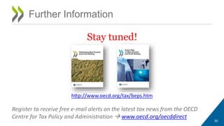 Stay tuned! 
30 
Further Information 
http://www.oecd.org/tax/beps.htm 
Register to receive free e-mail alerts on the latest tax news from the OECD 
Centre for Tax Policy and Administration www.oecd.org/oecddirect 
