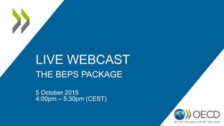 LIVE WEBCAST
THE BEPS PACKAGE
5 October 2015
4:00pm – 5:30pm (CEST)
 