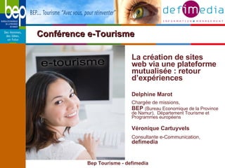 Conférence e-Tourisme  <ul><li>La création de sites web via une plateforme mutualisée : retour d’expériences </li></ul><ul...