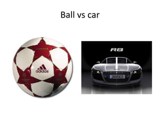 Ball vs car 