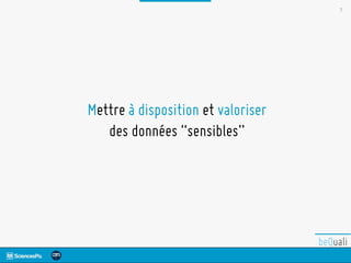 7
Mettre à disposition et valoriser
des données “sensibles”
 