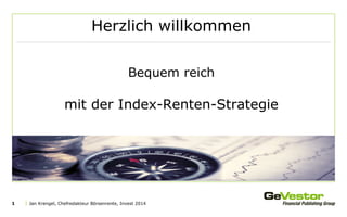 Jan Krengel, Chefredakteur Börsenrente, Invest 20141
Herzlich willkommen
Bequem reich
mit der Index-Renten-Strategie
 