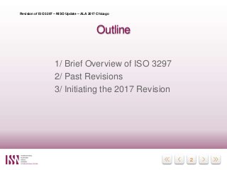 2
Outline
1/ Brief Overview of ISO 3297
2/ Past Revisions
3/ Initiating the 2017 Revision
Revision of ISO 3297 – NISO Upda...