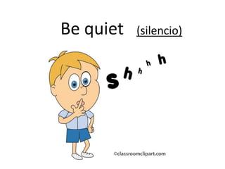 Be quiet (silencio)
 