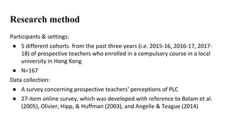 Research method
Participants	&	settings:	
● 5	different	cohorts	 from	the	past	three	years	(i.e.	2015-16,	2016-17,	2017-
1...