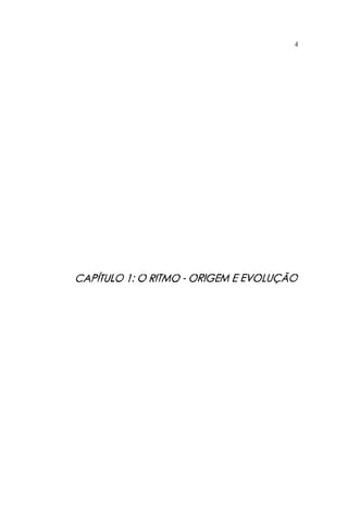 4
CAPÍTULO 1: O RITMO- ORIGEM EEVOLUÇÃO
 