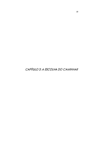 19
CAPÍTULO 3: A ESCOLHA DO CAMINHAR
 