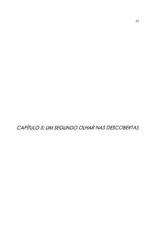 65
CAPÍTULO 5: UM SEGUNDO OLHAR NAS DESCOBERTAS
 