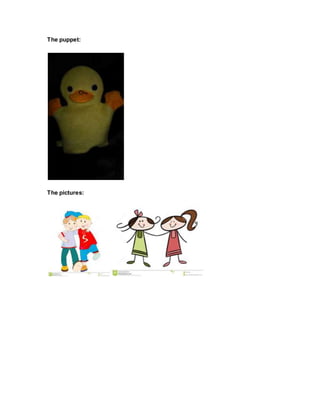 The puppet:
The pictures:
 