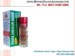 WWW.MINYAKHAJARJAHANAM.COM
WA /TLP. 0857-4560-2688
Distributor, Grosir, Agen, Hajar Jahanam Cair
WA: 0857-4560-2688
 