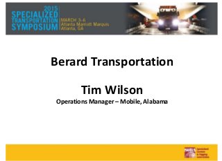 Berard Transportation
Tim Wilson
Operations Manager – Mobile, Alabama
 