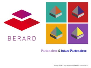 +

Partenaires & futurs Partenaires

Marc HARARI - Vice-Président BERARD - 2 juillet 2013

 
