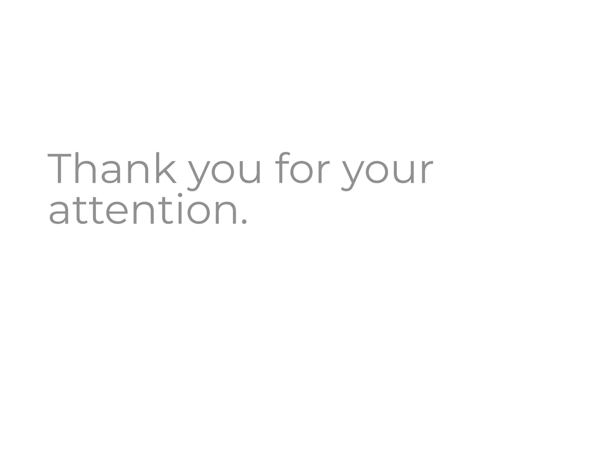 Thank you for your
attention.
 