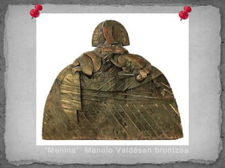 “Menina” Manolo Valdésen brontzea
 