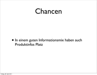 Chancen


                      • In einem guten Informationsmix haben auch
                          Produktinfos Platz




Freitag, 08. April 2011
 