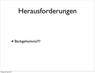 Herausforderungen



                      • Bankgeheimnis???



Freitag, 08. April 2011
 