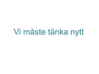 Vi måste tänka nytt
 