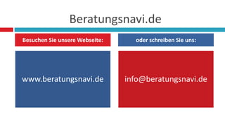 Beratungsnavi.de
www.beratungsnavi.de info@beratungsnavi.de
Besuchen Sie unsere Webseite: oder schreiben Sie uns:
 