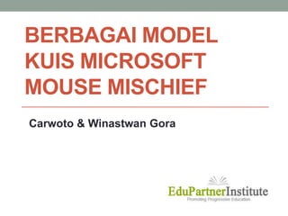 BERBAGAI MODEL Kuis Microsoft Mouse Mischief Carwoto & Winastwan Gora 