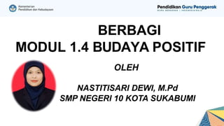 BERBAGI
MODUL 1.4 BUDAYA POSITIF
OLEH
NASTITISARI DEWI, M.Pd
SMP NEGERI 10 KOTA SUKABUMI
 