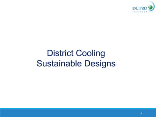 8
District Cooling
Sustainable Designs
 