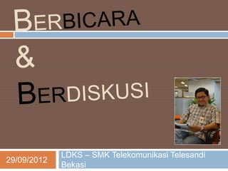 LDKS – SMK Telekomunikasi Telesandi
29/09/2012
             Bekasi
 