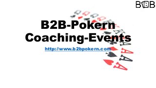 B2B-Pokern
Coaching-Events
http://www.b2bpokern.com
 