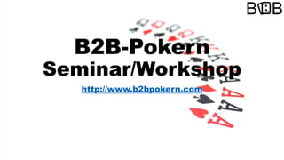 B2B-Pokern
Seminar/Workshop
http://www.b2bpokern.com
 