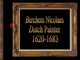 Berchem Nicolaes Dutch Painter 1620-1683 