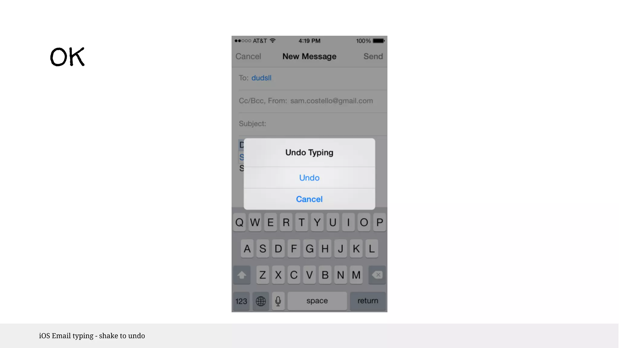 OK 
iOS Email typing - shake to undo 
 