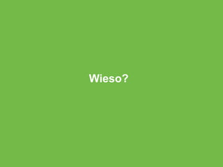 Wieso?
 