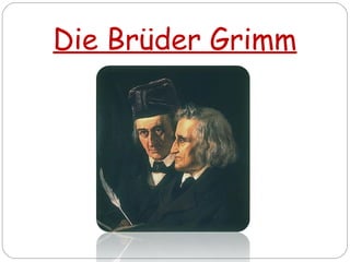 Die Brüder Grimm
 
