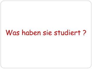 Was haben sie studiert ?
 