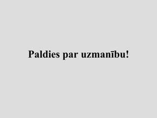 Paldies par uzmanību!
 