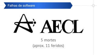 Pré-ValidaçãoFalhas de software
5 mortes
(aprox. 11 feridos)
 