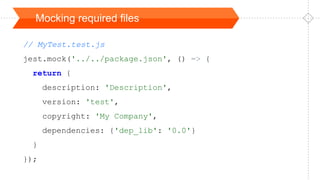 Mocking required files
// MyTest.test.js
jest.mock('../../package.json', () => {
return {
description: 'Description',
version: 'test',
copyright: 'My Company',
dependencies: {'dep_lib': '0.0'}
}
});
 