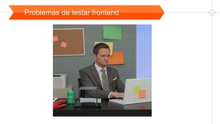 Problemas de testar frontend
 