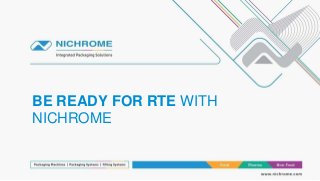 BE READY FOR RTE WITH
NICHROME
 